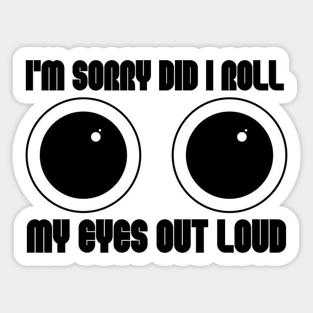 I'm Sorry Did I Roll My Eyes Out Loud Sticker by Trandkeraka